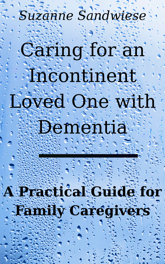 Caring for an Incontinent Loved One with Dementia- A Practical Guide for Family Caregivers